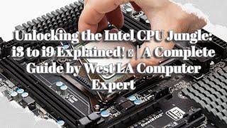 Unlocking the Intel CPU Jungle: i3 to i9 Explained!  | A Complete Guide by West LA Computer Expert
