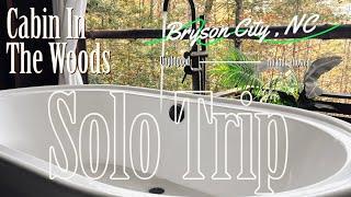 Solo Trip To Bryson City NC/ NC Mountains/ Western North Carolina/ Cabin in the Woods/ Self Care