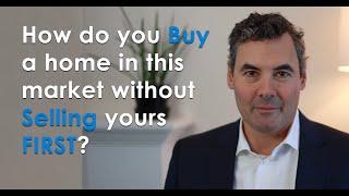 How do you buy a home in this market without selling yours first?