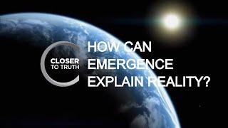 How Can Emergence Explain Reality? | Episode 310 | Closer To Truth