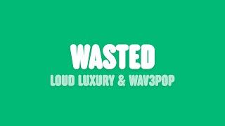 Loud Luxury - Wasted (Lyrics) [feat. WAV3POP]