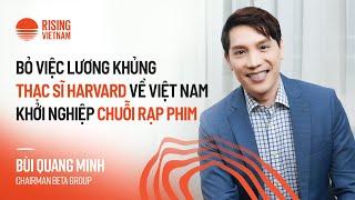 Bỏ việc lương khủng, thạc sĩ Harvard khởi nghiệp chuỗi rạp phim - Minh Beta, Chairman Beta Group