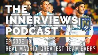 Is Real Madrid the greatest European team ever? l The InnerViews Podcast l