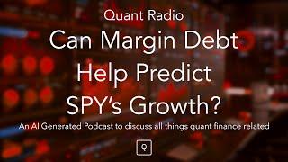 Quant Radio: Can Margin Debt Help Predict SPY’s Growth?