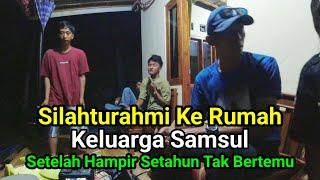 Silahturahmi Ke Rumah Keluarga Samsul Setelah Hampir Setahun Tak Bertemu