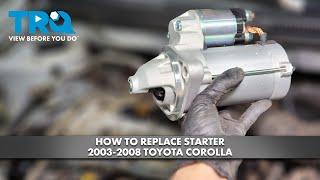How to Replace Starter 2003-2008 Toyota Corolla