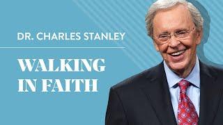 Walking In Faith – Dr. Charles Stanley