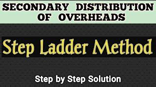 Step ladder method of re-apportionment of overheads || secondary distribution of overheads costing