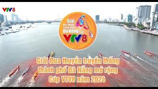 GIẢI ĐUA THUYỀN TRUYỀN THỐNG MỞ RỘNG TP ĐÀ NẴNG CÚP VTV8 NĂM 2024