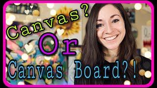 Stretched canvas vs. canvas board, how to decide between the two!  :)