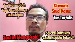 Inilah Soal STUDI KASUS Yang Membuat TERKECOH || Seleksi Substansi Calon Kepala Sekolah