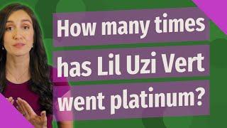 How many times has Lil Uzi Vert went platinum?