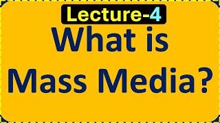 (Lecture-4), What's Mass media? Functions, Characteristics, Types and Examples of Mass Media