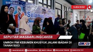 UMROH PMI KEBUMEN KHUSYUK JALANI IBADAH DI TANAH SUCI