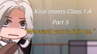 ' We want you to join us. ' - PT 5, Kirai meets Class 1-A - MHA Gacha club