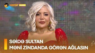 Səidə Sultan - Məni Zindanda Görən Ağlasın