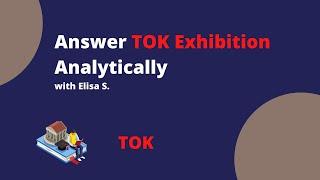 an example of how to answer TOK exhibition Analytically with Elisa S.-TOK