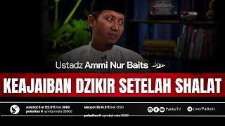   KEAJAIBAN DZIKIR SETELAH SHALAT Ustadz Ammi Nur Baits, ST. BA. حَفِظَهُ اللّٰهُ تَعالَى