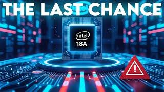 Intel 18A: The Last Chance to Save Intel!