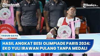 Hasil Angkat Besi Olimpiade Paris 2024: Eko Yuli Irawan Pulang Tanpa Medali