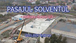 PASAJUL SOLVENTUL - S-a finalizat turnarea chesonului - Stadiu lucrări 15.11.2024 Timișoara