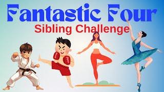 Fantastic Four Sibling Challenge (Karate Kickboxing Yoga Ballet)