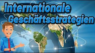 Internationale Geschäftsstrategien! - BWL Grundlagen