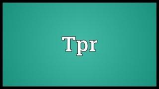 Tpr Meaning