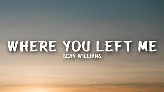 Sean Williams - Where You Left Me (Lyrics)