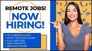 Work From Home | Remote Jobs | Full-Time | Now Hiring | Up to $82 Per Hour!