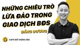 Những chiêu trò lừa đảo trong giao dịch bất động sản | CAFE Bất động sản EP4