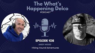 The What's Happening Delco Podcast with Andy Hood of Hiking Hound Adventures