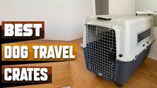 Best Dog Travel Crates In 2025 - Top 10 Dog Travel Crates Review