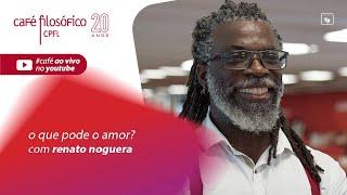 O que pode o amor?, com Renato Noguera