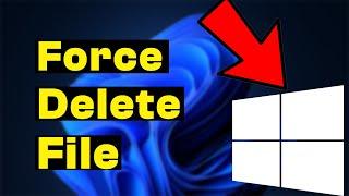 How to Force Delete File That Can't be Deleted on Windows