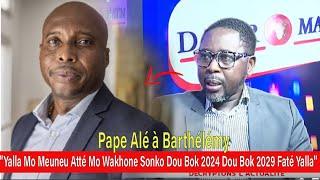 Pape Alé à Barthélémy "Yalla Mo Meuneu Atté Mo Wakhone Sonko Dou Bok 2024 Dou Bok 2029 Faté Yalla"