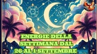 ENERGIE DELLA SETTIMANA DAL 26 AGOSTO AL 1 SETTEMBRE 2024 - LETTURA TAROCCHI EVOLUTIVI 