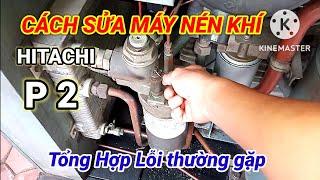 Cách sửa máy nén khí Hitachi. Tổng hợp những lỗi thường gặp phần 2