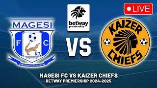  MAGESI FC VS KAIZER CHIEFS BETWAY PREMIERSHIP 2024/25 PREVIEW, LIVE MATCH TODAY