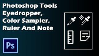 EYEDROPPER, COLOR SAMPLER, RULER AND NOTE TOOL PHOTOSHOP