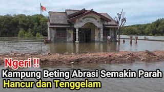 Ngeri‼️Kampung Beting Abrasi Semakin Parah Hancur Dan Tenggelam