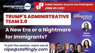 Trump's Administrative Team | A New Era or a Nightmare for Immigrants