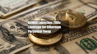 BitMEX Launches 200x Leverage for Ethereum Perpetual Swap