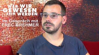 WER WIR GEWESEN SEIN WERDEN - Im Gespräch mit Erec Brehmer (German)