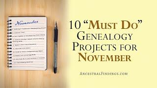 AF-983: 10 "Must Do" Genealogy Projects for November | Ancestral Findings Podcast