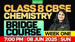 CLASS 8 CBSE Chemistry | BRIDGE COURCE : Week One | Xylem Class 8 CBSE