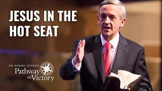 Jesus in the Hot Seat | Pathway To Victory with Dr. Robert Jeffress