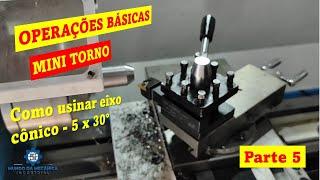 Operações básicas - MINI TORNO - parte 5 (  usinagem em ângulo 5 x 30° )