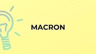 What is the meaning of the word MACRON?