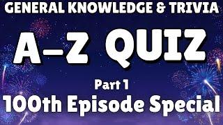 A-Z General Knowledge & Trivia Quiz, 26 Questions - 100th EPISODE SPECIAL
